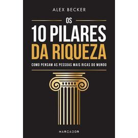 Os 10 Pilares da Riqueza – Alex Becker