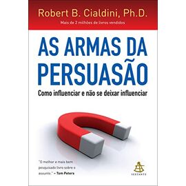 As armas da persuasão - Robert B. Cialdini, Ph.D.